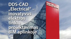 DDS-CAD Electrical – inovatyvus elektros tinklų projektavimas BIM aplinkoje